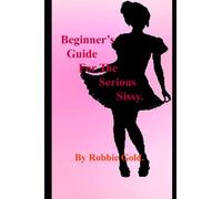 Beginner's Guide For The Serious Sissy.