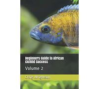 Beginners Guide to African Cichlid Success: Volume 2