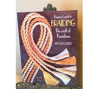 Beginner's Guide to Braiding: The craft of Kumihimo (Beginner's Guide to Needlecrafts)
