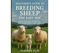 Beginner's Guide to Breeding Sheep The Easy Way: From Pasture to Profit, with Confidence and Care (The Homesteader's Husbandry Series)