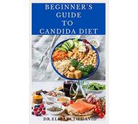 BEGINNER'S GUIDE TO CANDIDA DIET: Delicious Recipes to Reset Your Health, Treat and Prevent Candida
