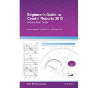 Beginner's Guide to Crystal Reports 2016: A Quick Start Guide