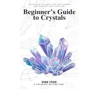 Beginner's Guide to Crystals:::: “A Basic Introduction to the Power of Crystals” [Crystals Collection and Usage For Energy and Healing.]