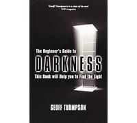 Beginners Guide to Darkness: This Book Will Help You to Find the Light