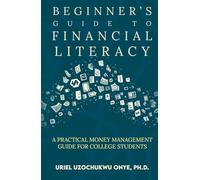 Beginners Guide to Financial Literacy: A Practical Money Management Guide for College Students