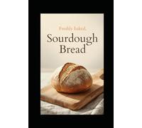 Beginners Guide to Freshly Baked Sourdough Bread