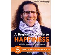 BEGINNER'S GUIDE TO HAPPINESS: 5 MEDITATIONS TO