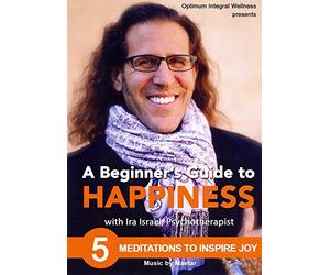 BEGINNER'S GUIDE TO HAPPINESS: 5 MEDITATIONS TO
