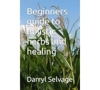 Beginners guide to holistic herbs and healing