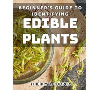 Beginner's Guide to Identifying Edible Plants: Discover the secrets of foraging with this essential beginner's Method.