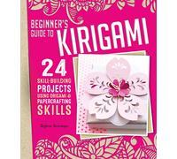 Beginner's Guide to Kirigami: 24 Skill-Building Projects Using Origami & Papercrafting Skills (Fox Chapel Publishing) Step-by-Step Instructions for Cards, Boxes, Lanterns, Holiday Decorations & More