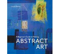 Beginner's Guide to Making Abstract Art