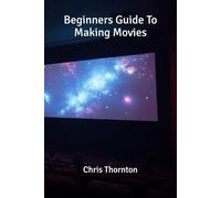 Beginners Guide To Making Movies