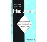 Beginner's Guide to Mediumship: How to Contact Loved Ones Who Have Crossed Over