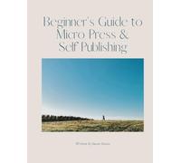 Beginners Guide to Micro Press and Self Publishing : a workbook