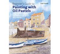 Beginner's Guide to Painting with Oil Pastels (Paperback) Book - Tim Fisher