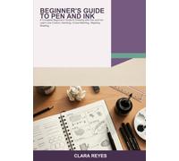 Beginner's Guide to Pen and Ink: A Complete Beginner's Guide to Drawing with Pen and Ink -- Learn Line Control, Hatching, Cross-Hatching, Stippling, ... Subjects with Easy Step-by-Step Projects
