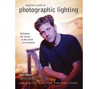 Beginner's Guide to Photographic Lighting: Techniques for Success in the Studio or on Location