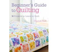 Quilting Techniques for Beginners: 16 Projects to Learn to Quilt