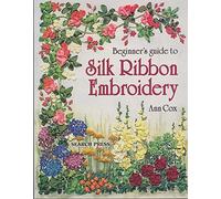 Beginner's Guide to Silk Ribbon Embroidery (Beginner's Guide to Needlecrafts)