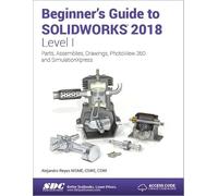 Beginner's Guide to SOLIDWORKS 2018 - Level I