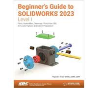 Beginner's Guide to SOLIDWORKS 2023 - Level I: Parts, Assemblies, Drawings, PhotoView 360 and SimulationXpress