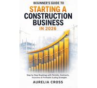 BEGINNER'S GUIDE TO STARTING A CONSTRUCTION BUSINESS IN 2026: Step-by-Step Roadmap with Permits, Contracts, Insurance & Profitable Scaling Strategies