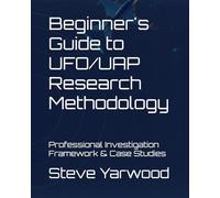 Beginner's Guide to UFO/UAP Research Methodology: Professional Investigation Framework & Case Studies