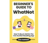 Beginner's Guide To WhatNot: How To Buy & Sell On The Live Auction Reselling App (eBay Books)