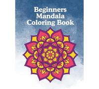Beginners Mandala Coloring Book: Large Print Simple Patterns for Kids and Adults: 50 Easy Zen Mandalas Designed for New Colorists | Promote ... Relief with Relaxing Screen-Free Therapy