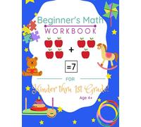 Beginners Math Workbook For Kinder thru First Grade! Age 4+