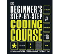 Beginner's Step-By-Step Coding Course: Learn Computer Programming the Easy Way (DK Complete Courses)