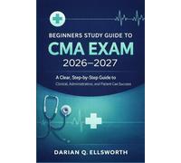 beginners study guide to cma exam 2026-2027: A Clear, Step-by-Step Guide to Clinical, Administrative, and Patient Care Success