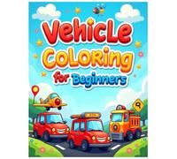 Beginners vehicle coloring book: big & simple images perfect for beginners learning how to color vehicles ages 3-6: Big & Simple Vehicle Coloring Book ... - Fun and Easy Cars, Trucks, Trains, and More