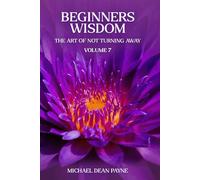 BEGINNERS WISDOM: THE ART OF NOT TURNING AWAY
