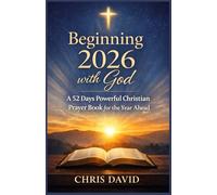 Beginning 2026 with God: A 52 Days Powerful Christian Prayer Book for the Year Ahead