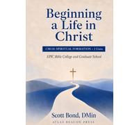 Beginning a Life in Christ: CM110: SPIRITUAL FORMATION (EPIC Bible College Textbooks)