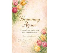 Beginning Again: A Lined 6 x 9 Christian Floral Journal With 106 Pages Flowers and Bible Scripture for Daily Reflection and Prayer