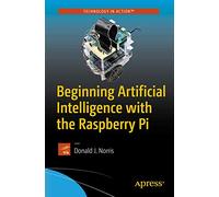 Beginning Artificial Intelligence with the Raspberry Pi