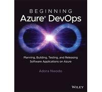 Beginning Azure DevOps – Planning, Building, Testing, and Releasing Software Applications on Azure