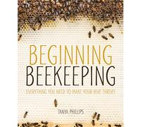 Beginning Beekeeping: Everything You Need to Make Your Hive Thrive!
