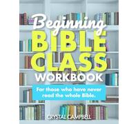 Beginning Bible Class Workbook: For those who have never read the whole Bible.