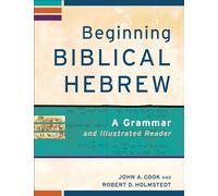 Beginning Biblical Hebrew: A Grammar And Illustrated Reader (Learning Biblical Hebrew)
