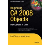 Beginning C# 2008 Objects: From Concept to Code (Expert's Voice in .NET)