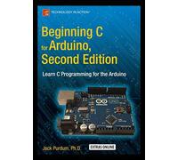 BEGINNING C FOR ARDUINO, SECOND EDITION: LEARN C PROGRAMMING FOR THE ARDUINO