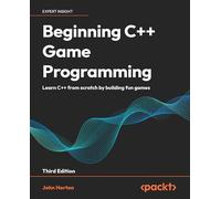 Beginning C++ Game Programming: Learn C++ from scratch by building fun games