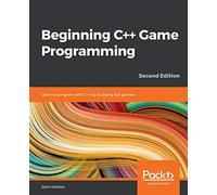 Beginning C++ Game Programming: Learn to program with C++ by building fun games, 2nd Edition