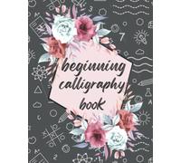 beginning calligraphy book: modern calligraphy and hand lettering for beginners | calligraphy starter workbook | writing exercise book calligraphy practice handwriting |