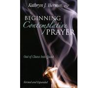 Beginning Contemplative Prayer: Out of Chaos Into Quiet