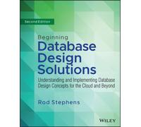 Beginning Database Design Solutions : Understanding and Implementing Database Design Concepts for the Cloud and Beyond